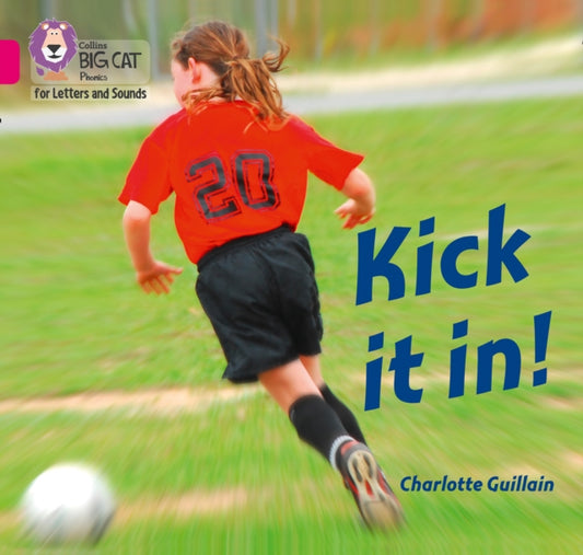 Book cover of: Kick it in!. By: Collins Big Cat