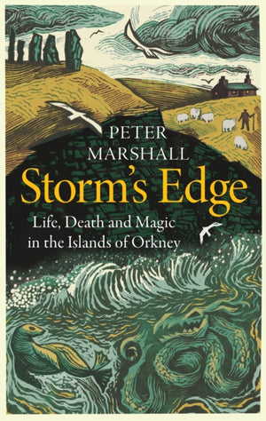 Storm’s Edge, Life, Death and Magic in the Islands of Orkney