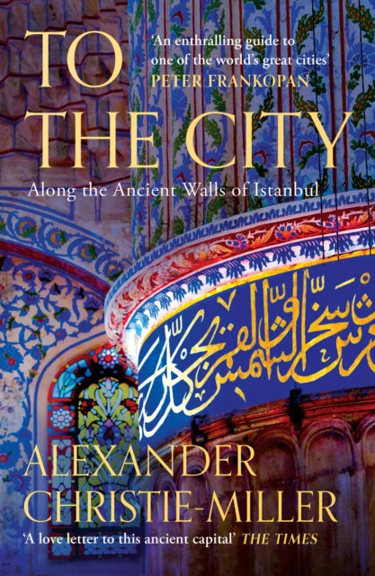 To The City, Along the Ancient Walls of Istanbul 9780008416089 Alexander Christie-Miller
