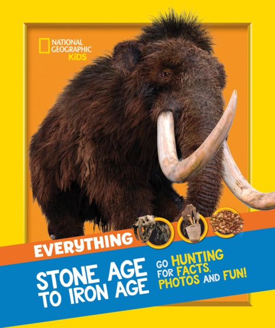 Book cover of: Everything: Stone Age to Iron Age. By: National Geographic Kids