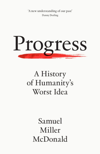 Progress, A History of Humanity’s Worst Idea 9780008462475 Samuel Miller McDonald