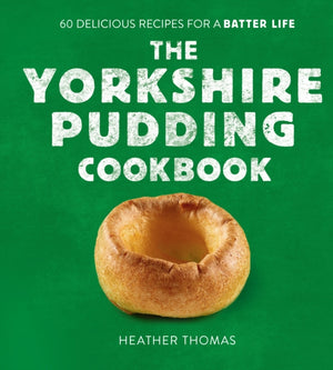 Yorkshire Pudding Cookbook, 60 Delicious Recipes for a Batter Life