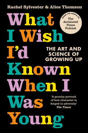 What I Wish I’d Known When I Was Young, The Art and Science of Growing Up