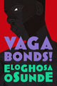 Book cover of: Vagabonds!. By: Eloghosa Osunde