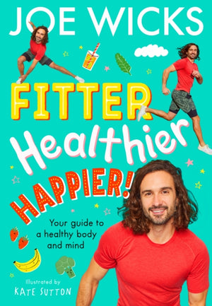 Fitter, Healthier, Happier!, Your Guide to a Healthy Body and Mind