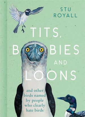Tits, Boobies and Loons, And Other Birds Named by People Who Clearly Hate Birds