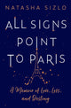 Book cover of: All Signs Point to Paris. By: Natasha Sizlo