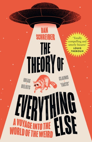 Theory of Everything Else, A Voyage into the World of the Weird