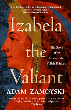 Izabela the Valiant, The Story of an Indomitable Polish Princess