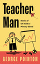 Book cover of: Teacher Man. By: George Pointon