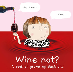 Wine Not?, A Book of Grown-Up Decisions
