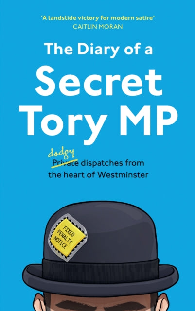 Book cover of: Diary of a Secret Tory MP. By: The Secret The Secret Tory MP
