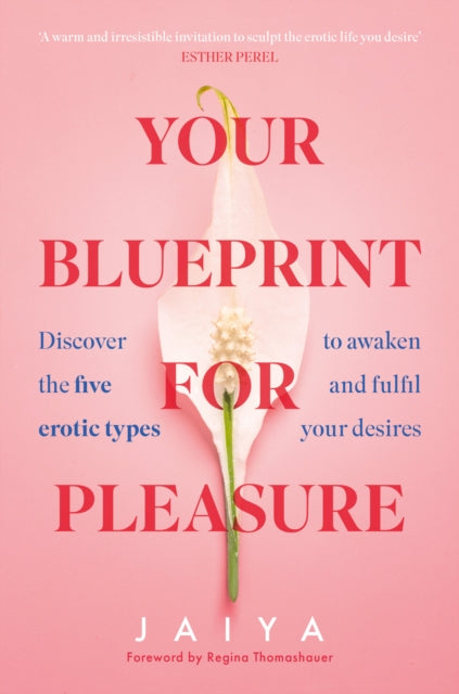 Your Blueprint for Pleasure, Discover the 5 Erotic Types to Awaken – and Fulfil – Your Desires 9780008558673 Jaiya