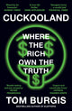 Cuckooland, Where the Rich Own the Truth 9780008564780 Tom Burgis
