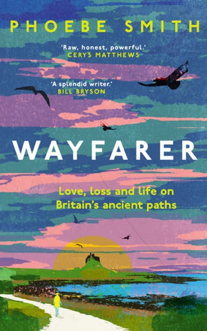 Wayfarer, Love, Loss and Life on Britain’s Ancient Paths