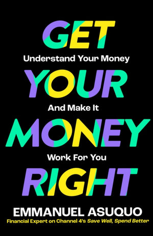 Get Your Money Right, Understand Your Money and Make it Work for You
