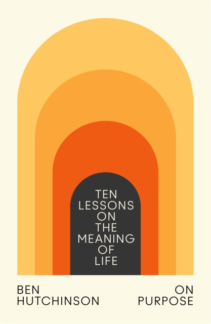 On Purpose, Ten Lessons on the Meaning of Life