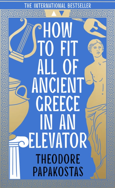 Book cover of: How to Fit All of Ancient Greece in an Elevator. By: Theodore Papakostas