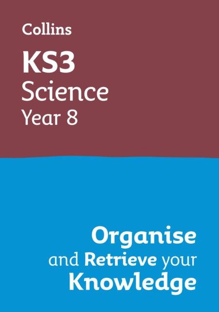 Book cover of: KS3 Science Year 8: Organise and retrieve your knowledge. By: Collins Collins KS3