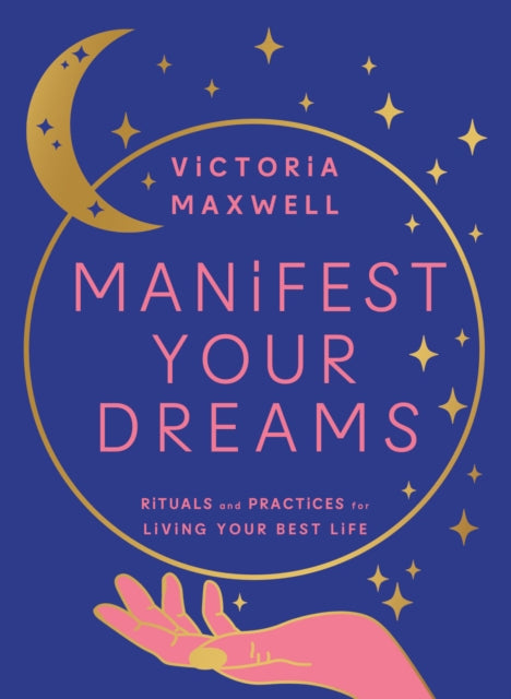 Book cover of: Manifest Your Dreams. By: Victoria Maxwell
