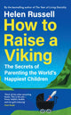 How to Raise a Viking, The Secrets of Parenting the World’s Happiest Children 9780008602727 Helen Russell