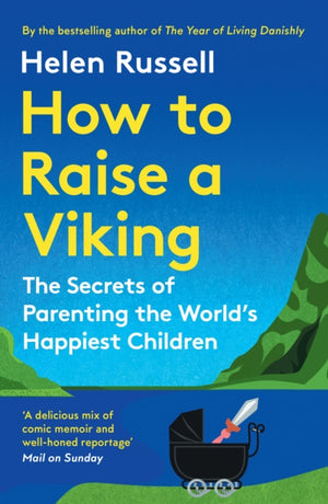 How to Raise a Viking, The Secrets of Parenting the World’s Happiest Children