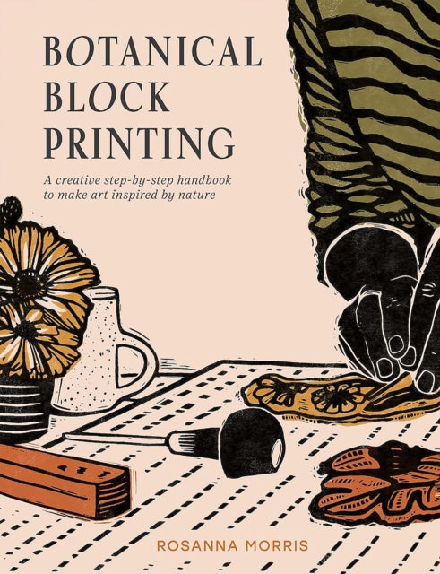 Botanical Block Printing, A Creative Step-by-Step Handbook to Make Art Inspired by Nature 9780008607739 Rosanna Morris