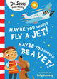 Book cover of: Maybe You Should Fly A Jet! Maybe You Should Be A Vet!. By: Seuss