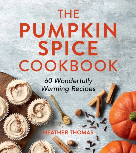 Pumpkin Spice Cookbook, 60 Wonderfully Warming Recipes 9780008622114 Heather Thomas