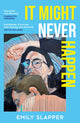 Book cover of: It Might Never Happen. By: Emily Slapper