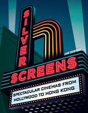 Silver Screens, Spectacular Cinemas from Hollywood to Hong Kong