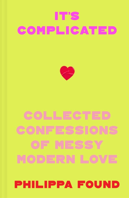 It’s Complicated, Confessions of Messy Modern Love 9780008652609 Philippa Found