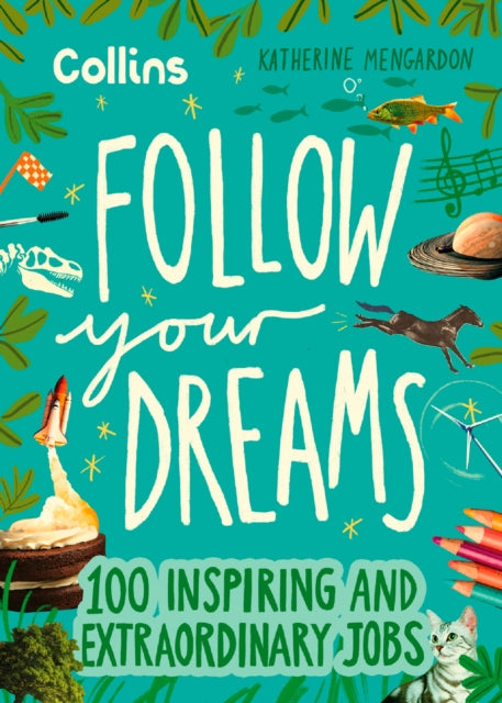 Follow Your Dreams, 100 Inspiring and Extraordinary Jobs 9780008653712 Katherine Mengardon