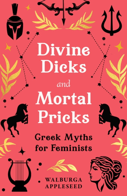Divine Dicks and Mortal Pricks, Greek Myths for Feminists 9780008664053 Walburga Appleseed