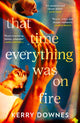 Book cover of: That Time Everything Was On Fire