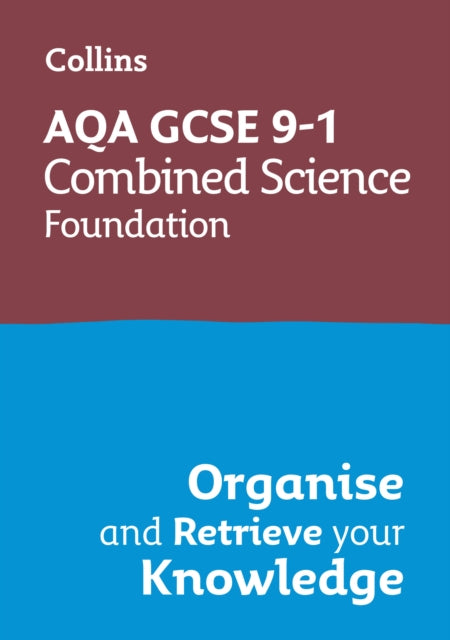 Book cover of: AQA GCSE 9-1 Combined Science Trilogy Foundation Organise and Retrieve Your Knowledge. By: Collins GCSE