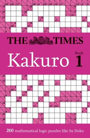 Times Kakuro Book 1, 200 Mathematical Logic Puzzles
