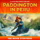 Paddington in Peru: The Movie Storybook 9780008681838 HarperCollins Children's HarperCollins Children's Books