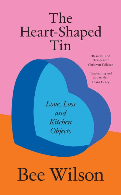 Heart-Shaped Tin, Love, Loss and Kitchen Objects 9780008685638 Bee Wilson