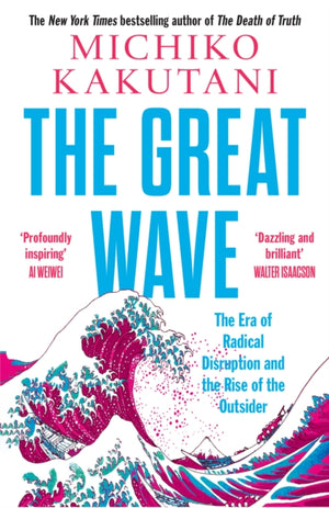 Great Wave, The Era of Radical Disruption and the Rise of the Outsider