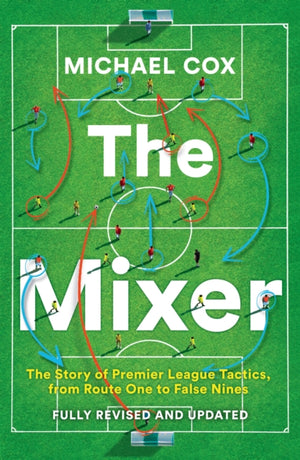 Mixer, The Story of Premier League Tactics, from Route One to False Nines
