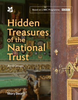 Hidden Treasures of the National Trust, Unlock the Stories Behind the Trust’s Greatest Treasures, as Seen on the Hugely Popular BBC Tv Series