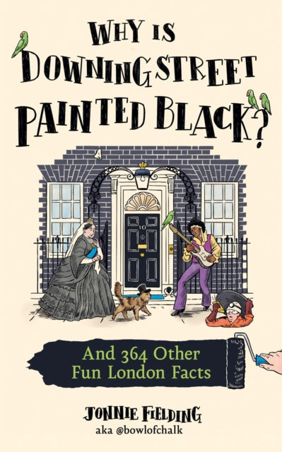 Why is Downing Street Painted Black?, And 364 Other Fun London Facts