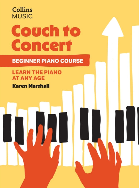 Couch to Concert: Beginner Piano Course, A Get Set! Piano Book for Adult and Teen Beginners 9780008739379 Karen Marshall