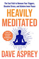 Heavily Meditated, The Fast Path to Remove Your Triggers, Dissolve Stress and Achieve Inner Peace 9780008743321 Dave Asprey