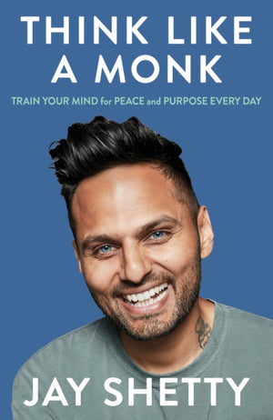 Think Like a Monk, The Secret of How to Harness the Power of Positivity and be Happy Now