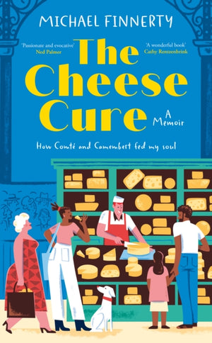 Cheese Cure, How Comte and Camembert Fed My Soul