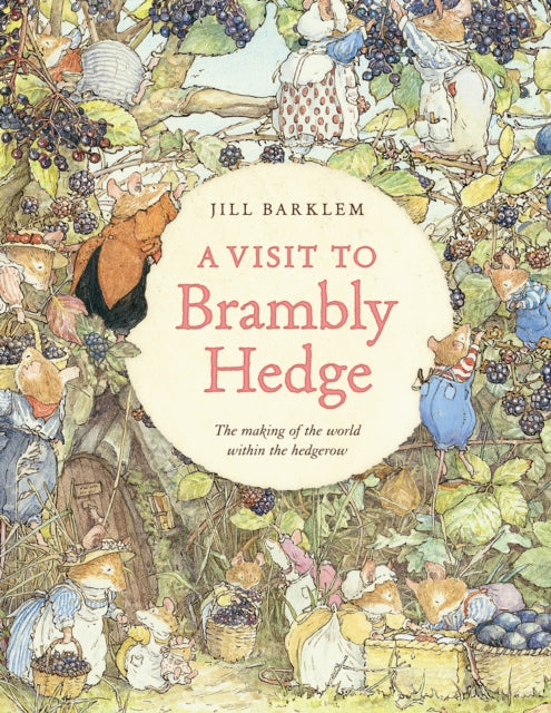 Visit to Brambly Hedge, Imagining the World within the Hedgerow 9780008752408 Jill Barklem