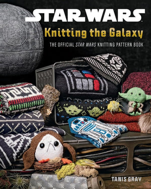 Star Wars: Knitting the Galaxy, The Official Star Wars Knitting Pattern Book