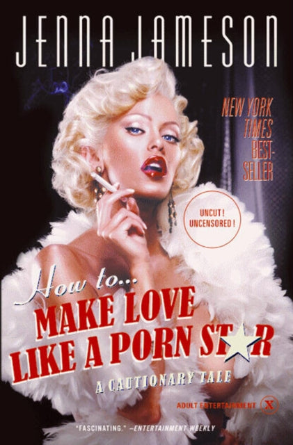 Book cover of: How to Make Love Like a Porn Star. By: Jenna Jameson